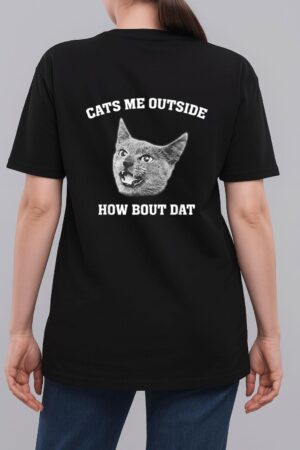 Cats me outside how bout dat Woman T-Shirt