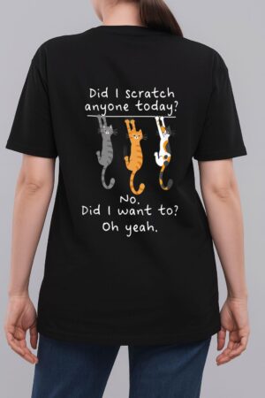 Funny Cat Sarcastic Cat Have I Scratched Anyone Today Meow Woman T-Shirt