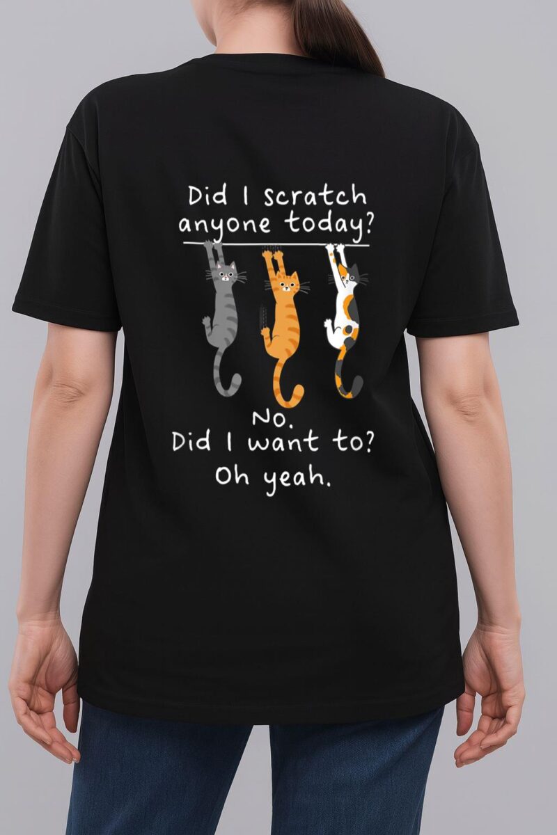 Funny Cat Sarcastic Cat Have I Scratched Anyone Today Meow Woman T-Shirt