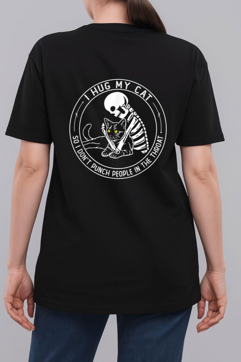 I Hug My Cat So I Don Punch People In He Hroat Skeleton Woman T-Shirt