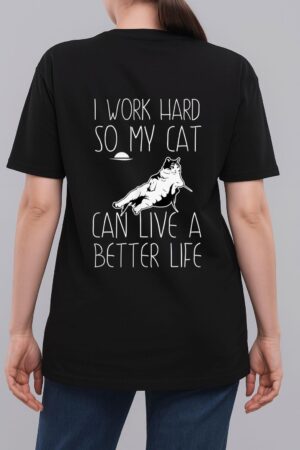 I Work Hard So My Cat Can Have A Better Life Cat Lover Gift Woman T-Shirt