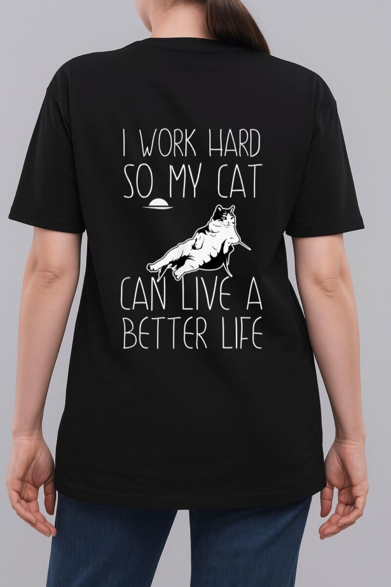 I Work Hard So My Cat Can Have A Better Life Cat Lover Gift Woman T-Shirt