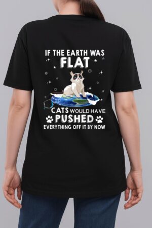 If The Earth Was Flat Cats Would Have Pushed Everything Off Woman T-Shirt