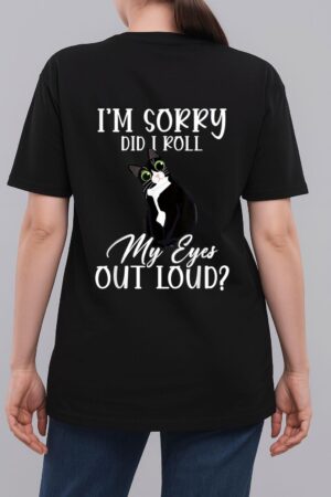 I'm Sorry Did I Roll My Eyes Out Loud Cat Tuxedo Sarcastic Woman T-Shirt