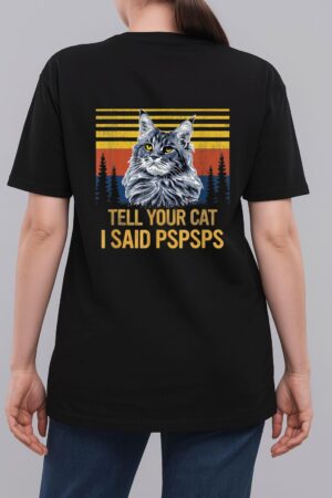 Maine Coon Cat Tell Your Cat I Said pspsps Funny Black Cat Woman T-Shirt