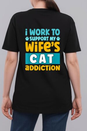 Mens I Work O Support My Wife S Cat Addiction Woman T-Shirt
