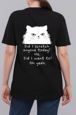 Sarcastic Cat Have I Scratched Anyone Today Black Cat Kitty Woman T-Shirt