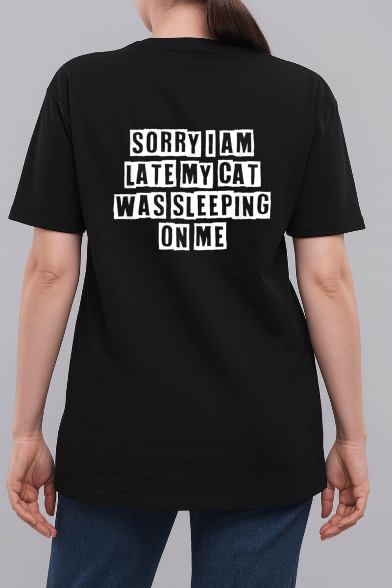 Sarcastic Idea Quotes Funny Sorry I Am Late My Cat Was Woman T-Shirt