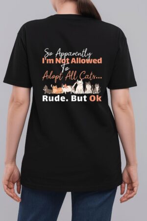 So Apparently I'm Not Allowed To Adopt All The Cats Woman T-Shirt