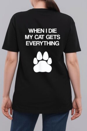When I Die My Cat Gets Everything - Cat Lovers, Funny Cat Woman T-Shirt