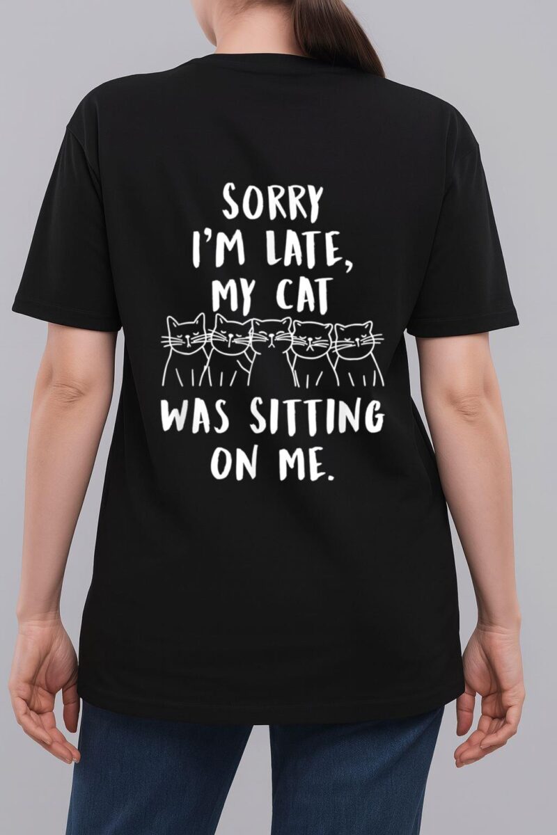 funny cat shirt sorry i'm late my cat was sitting on me meow Woman T-Shirt